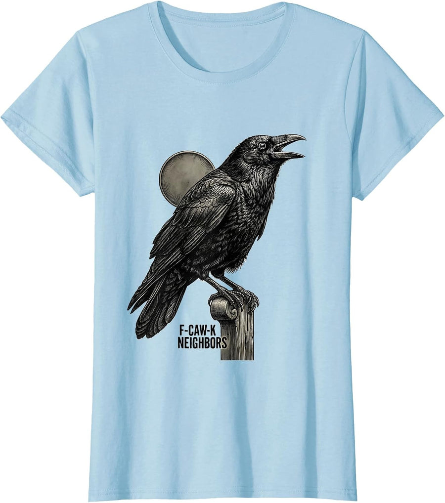 Women's F-Caw-K Neighbors Funny Crow Lover Gothic Dark Humor T-Shirt - Baby Blue