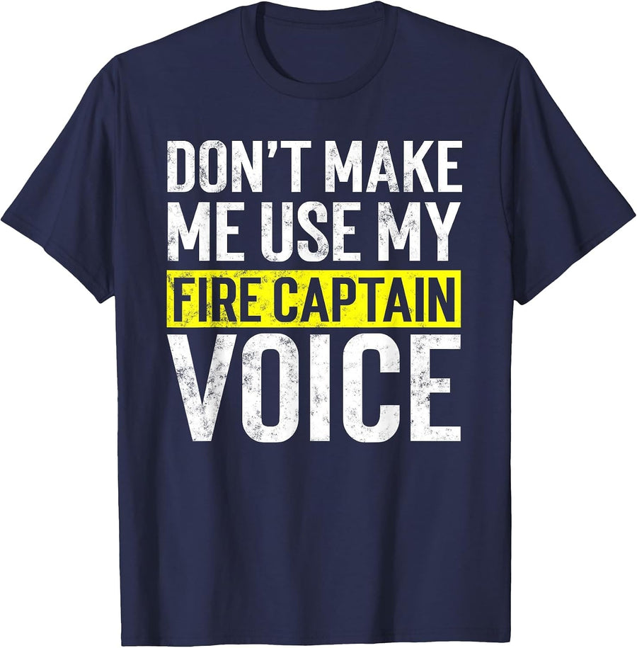 Don't Make Me Use My Firefighter Fire Captain Chief Voice T-Shirt - Navy Blue