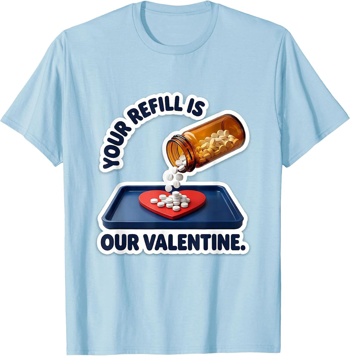Men's Your Refill Is Our Valentine Funny Pharmacy Tech Valentine T-Shirt - Baby Blue