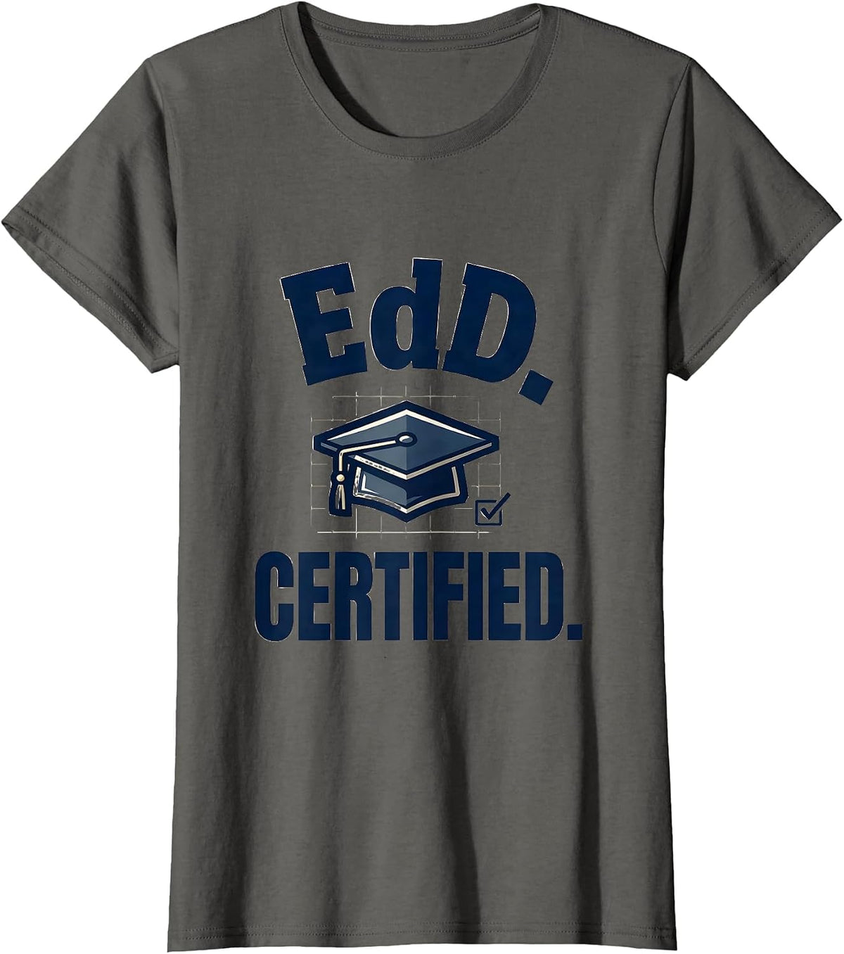 Women's EdD. Certified Funny Doctoral Graduate Student Graduation T-Shirt - Asphalt Grey