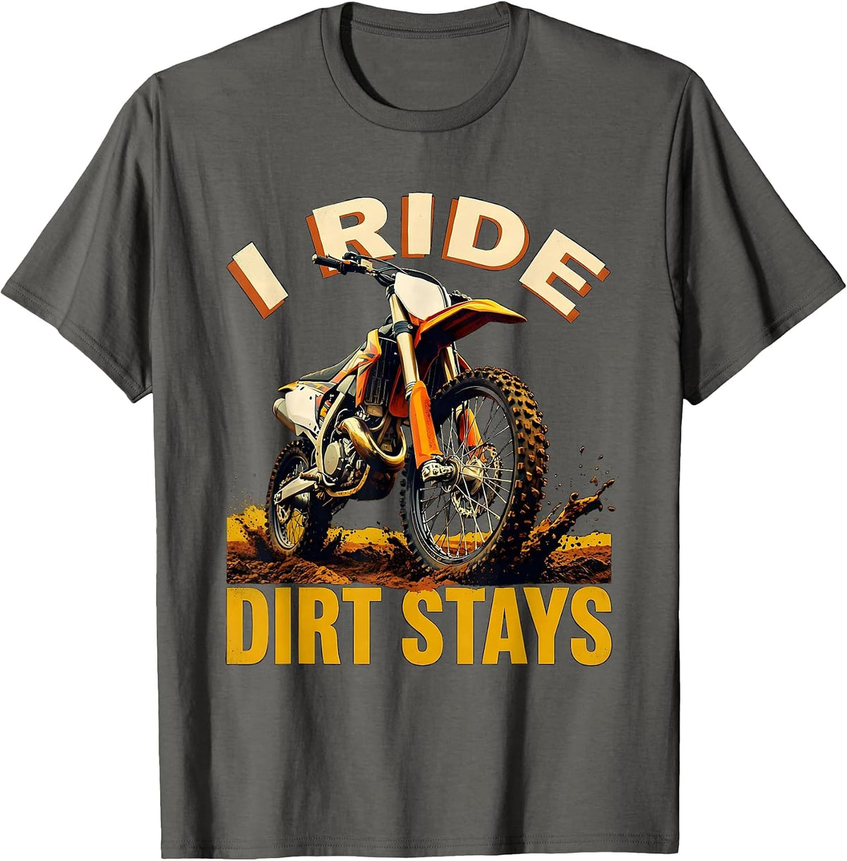 I Ride, Dirt Stays Rugged Motocross Dirt Bike Rider T-Shirt - Asphalt Grey