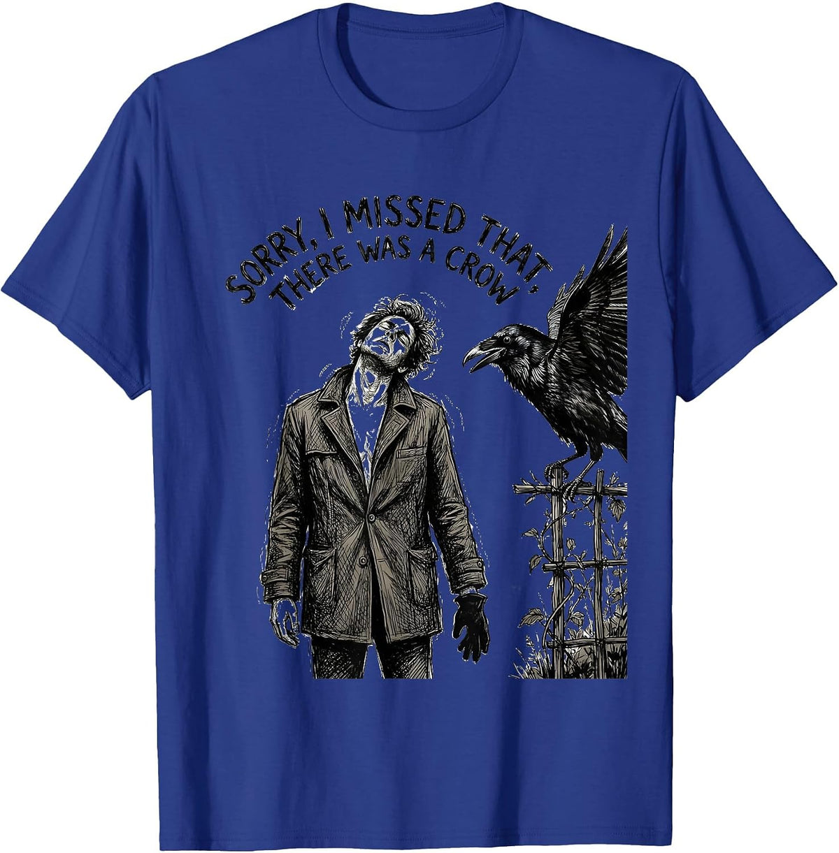 Sorry, I Missed That, There Was A Crow Hand-Sketched Crow T-Shirt - Royal Blue