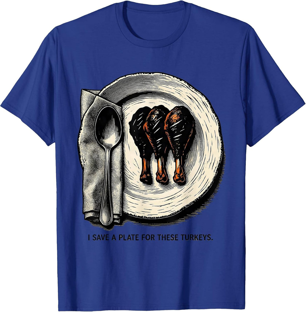 I Save A Plate For These Turkeys Funny Thanksgiving Family T-Shirt - Royal Blue
