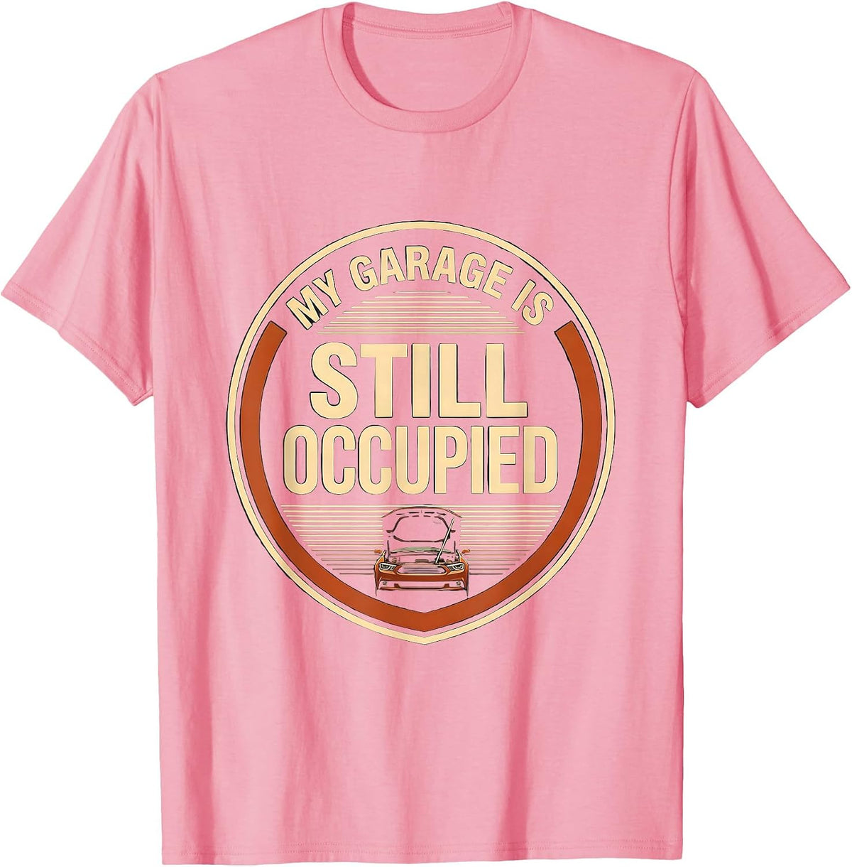 Men's My Garage Is Still Occupied Funny Garage Mechanic Car T-Shirt - Pink