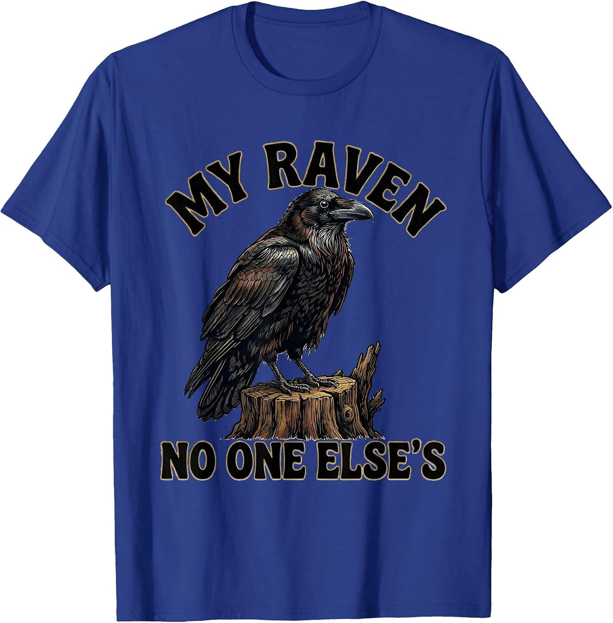 My Raven, No One Else's Funny Crow Meme Bird Lover Humor T-Shirt - Royal Blue