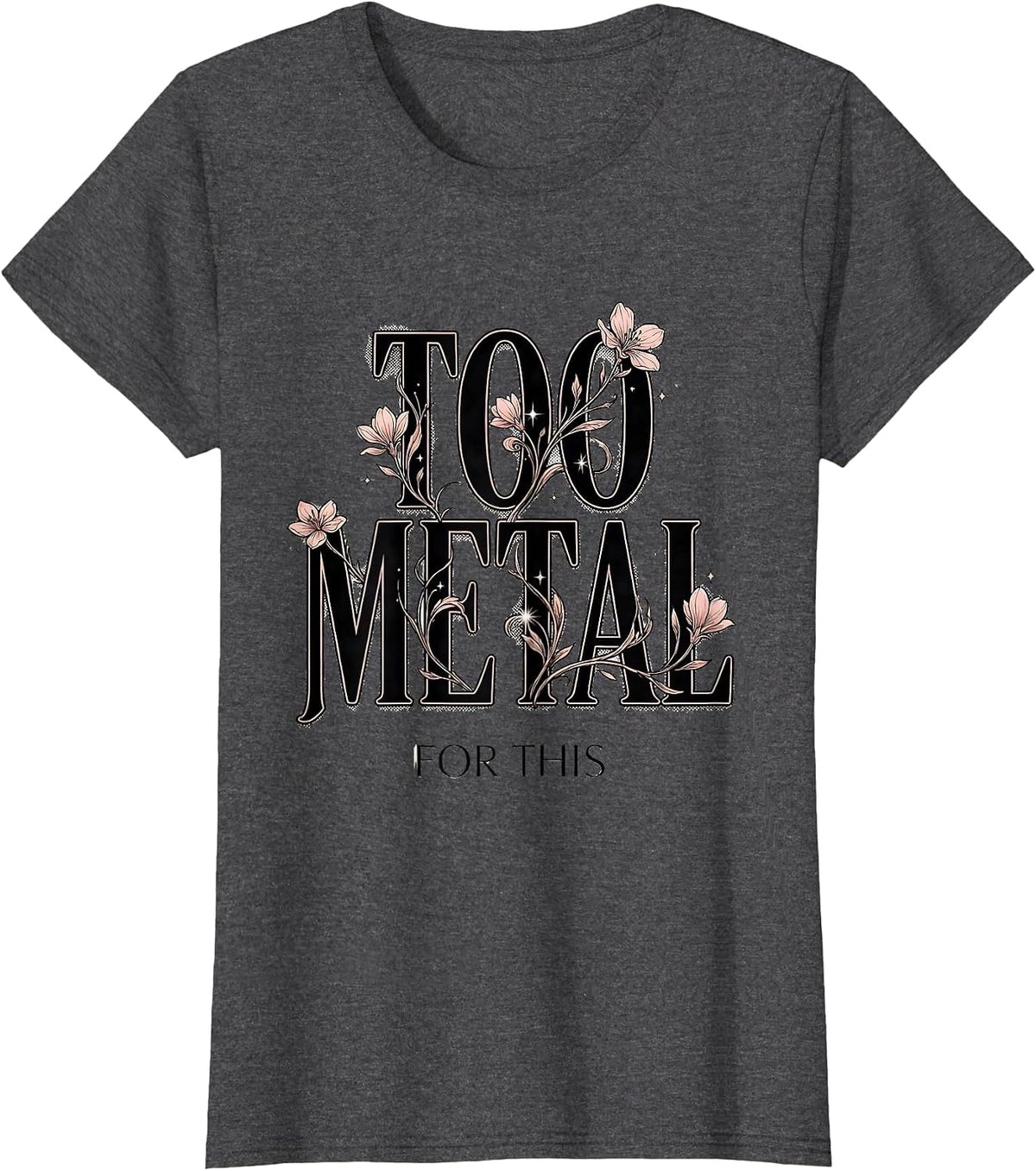 Women's Too Metal For This Heavy Metal Graphic Design T-Shirt - Dark Heather Grey