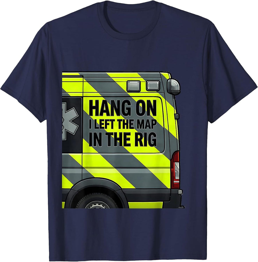 Hang On I Left The Map In The Rig Funny EMT Paramedic EMS T-Shirt - Navy Blue
