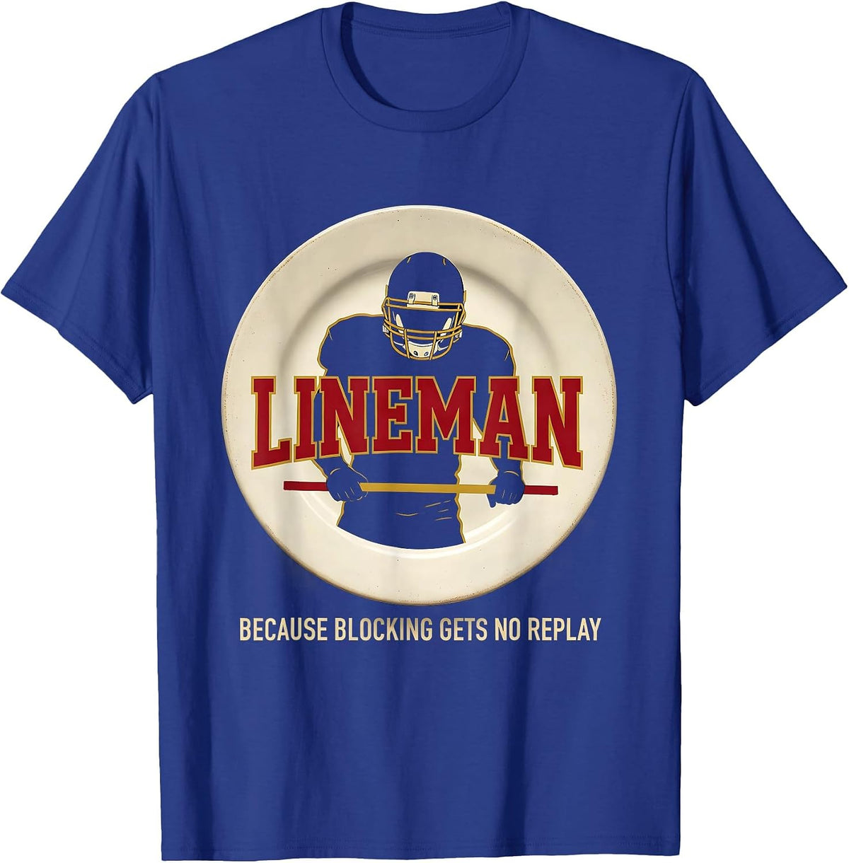 Men's Lineman Because Blocking Gets No Replay Football Lineman T-Shirt - Royal Blue