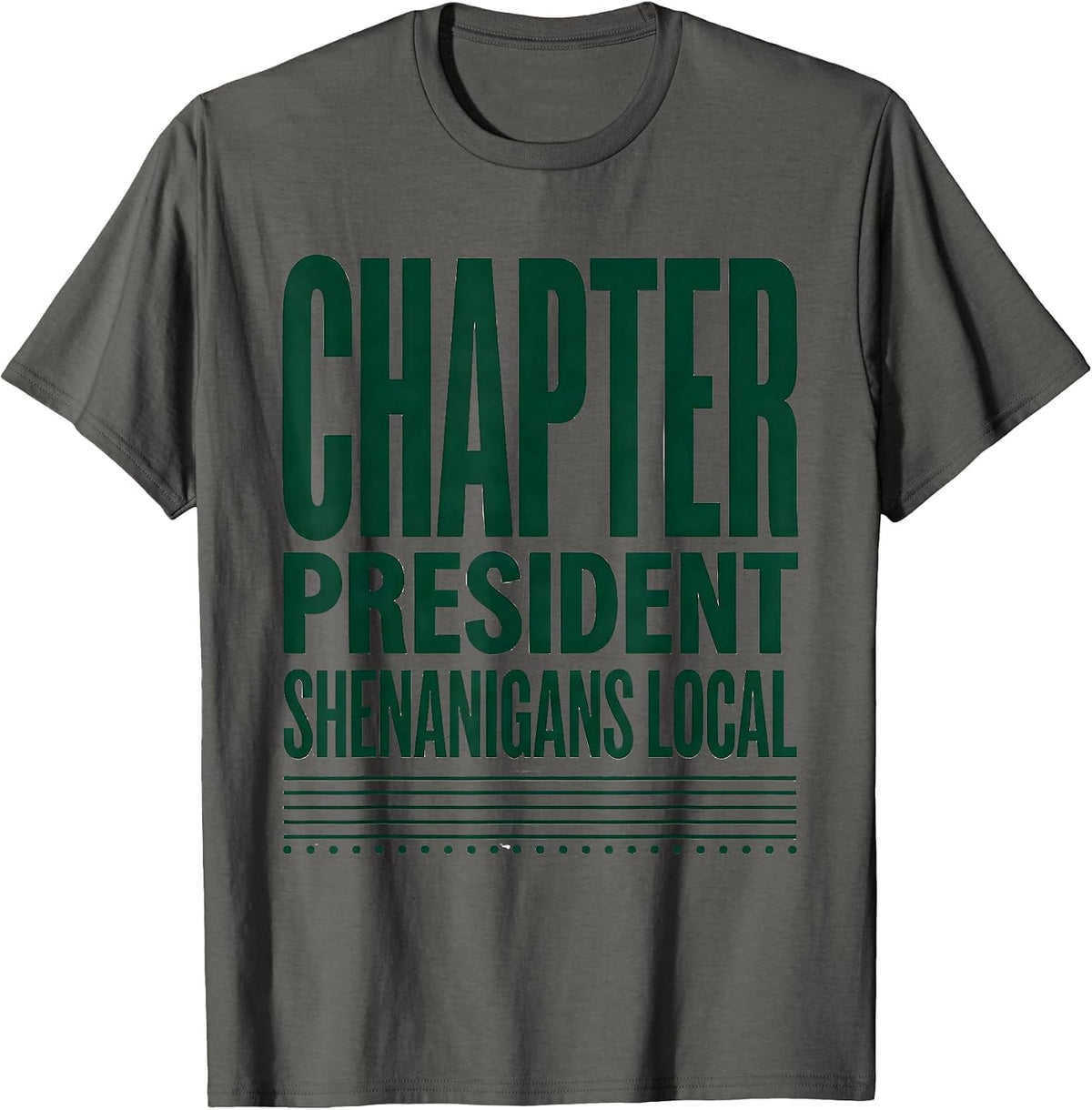 Chapter President Shenanigans Local Funny St Patricks Day T-Shirt - Asphalt Grey