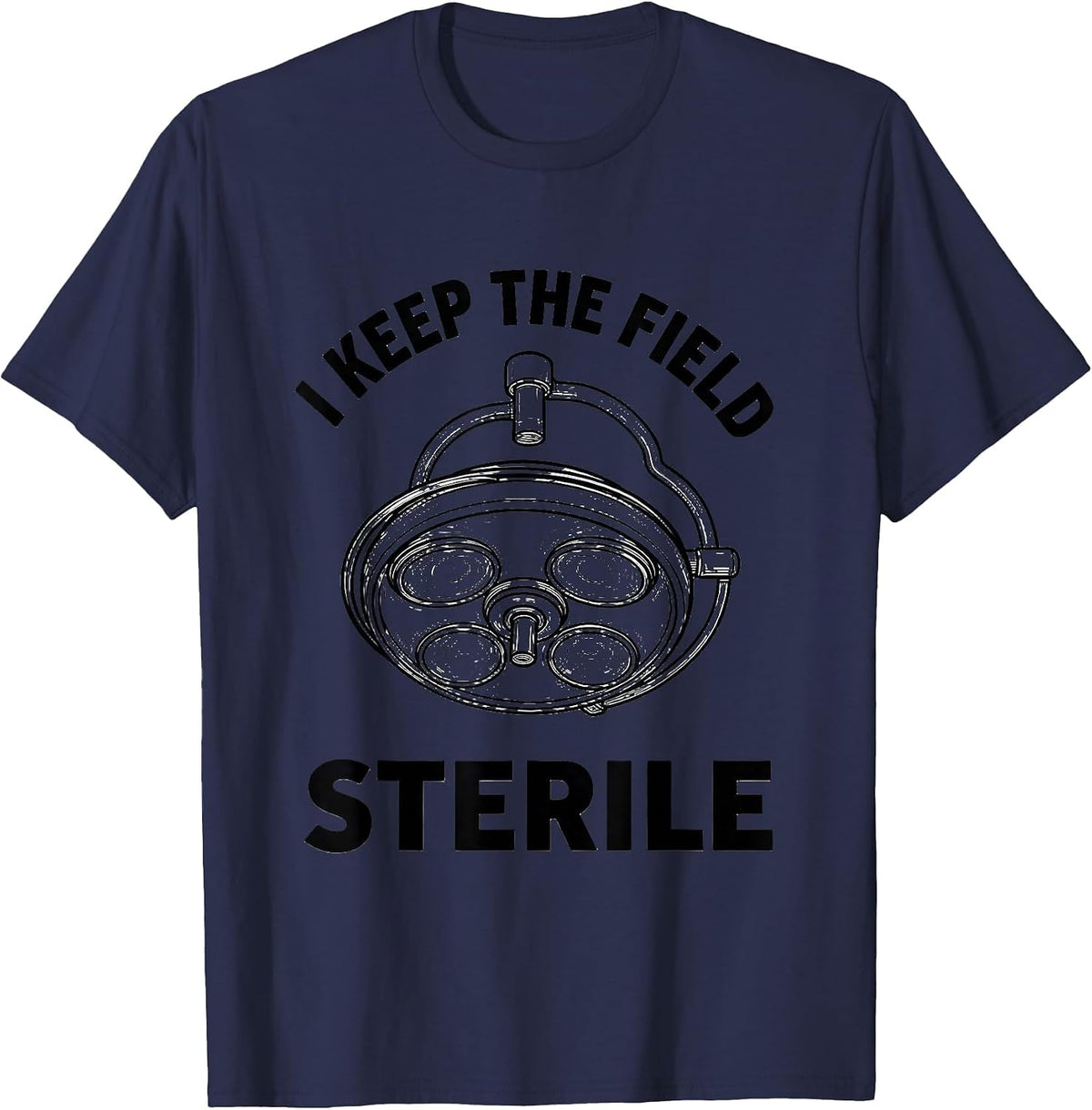 Men's I Keep The Field Sterile Funny Surgical Tech Scrub Tech T-Shirt - Navy Blue