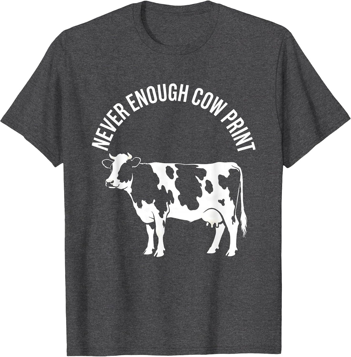 Men's Never Enough Cow Print Lover Design T-Shirt - Dark Heather Grey
