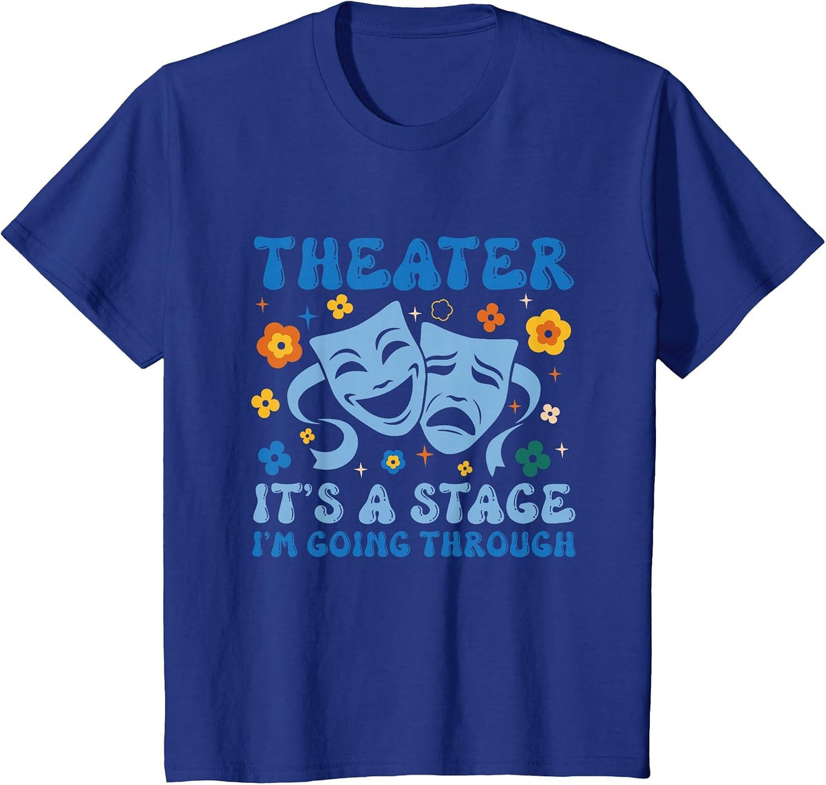 Theater Arts Theater It's A Stage I'm Going Through T-Shirt - Royal Blue