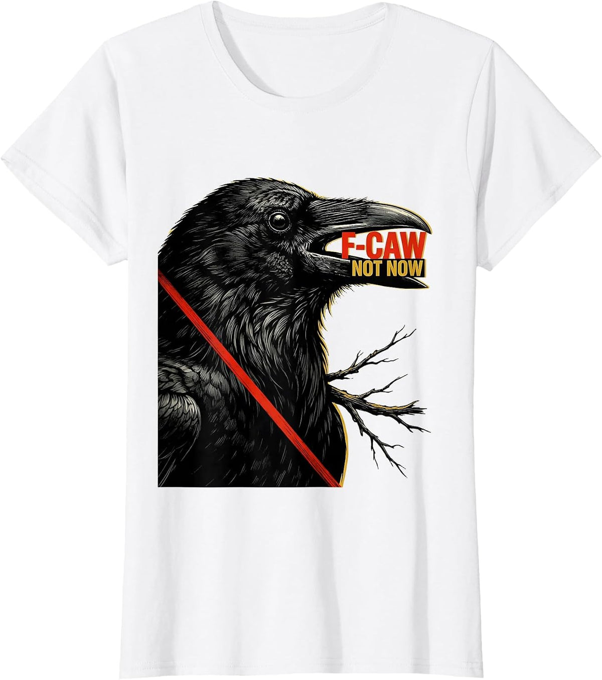 F-Caw, Not Now Dark Humor Crow Bird Lover Birdwatching T-Shirt - White