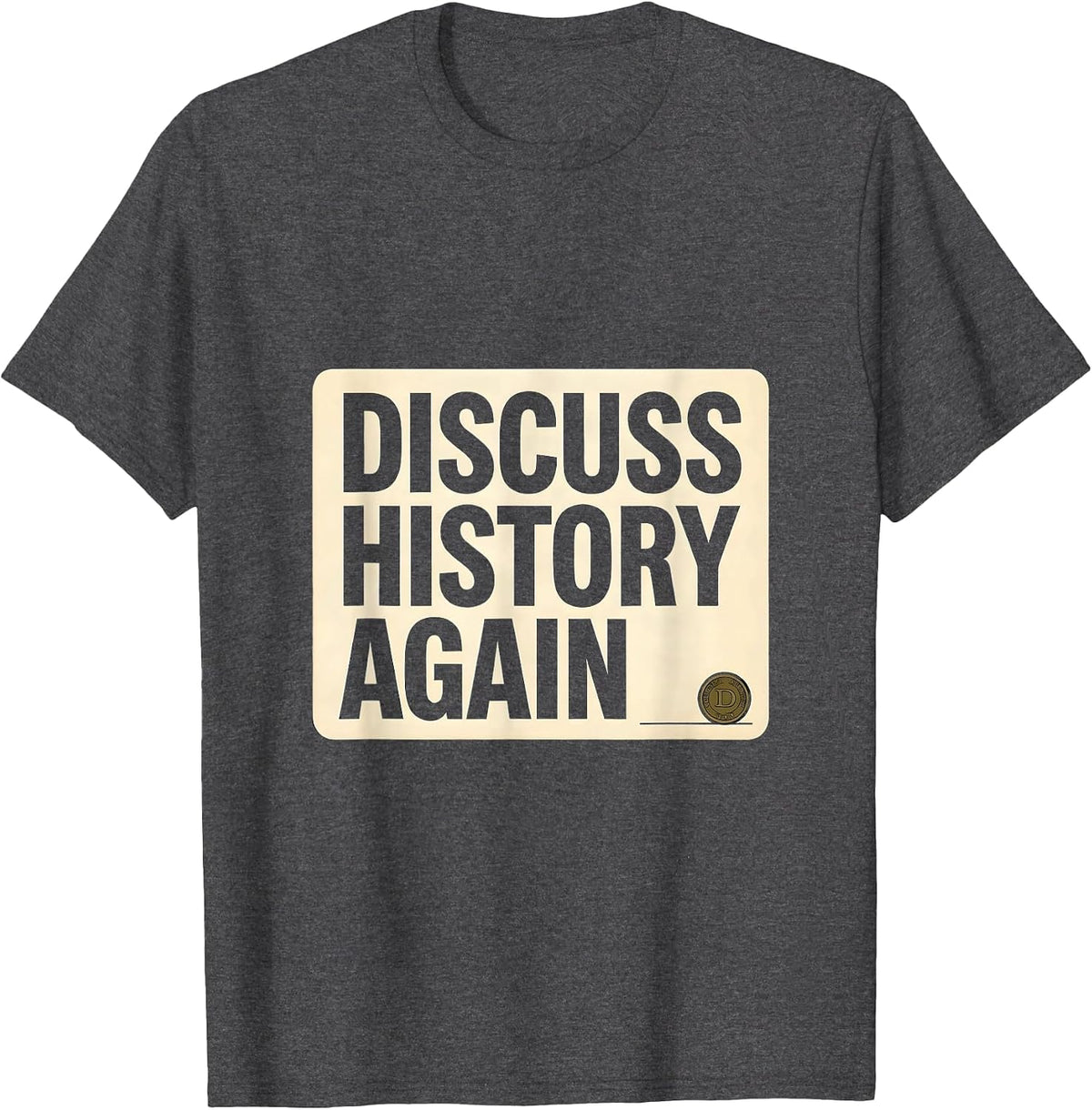 Men's Discuss History Again Funny History Teacher Deadpan Humor T-Shirt - Dark Heather Grey