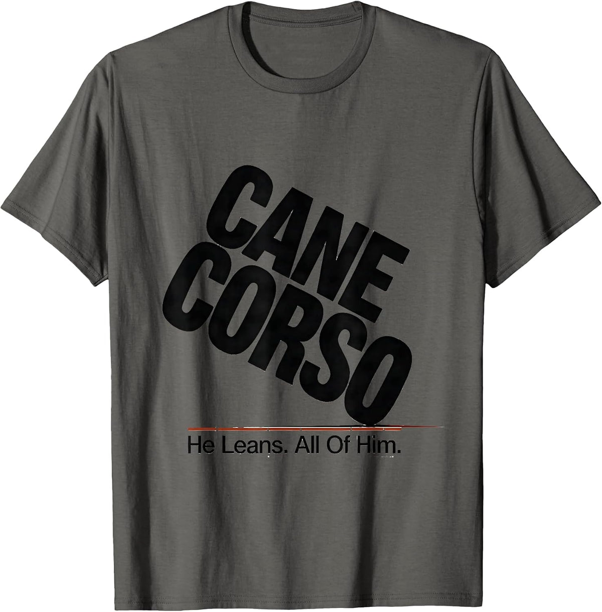 Cane Corso He Leans All Of Him Dog Owner Pride T-Shirt - Asphalt Grey