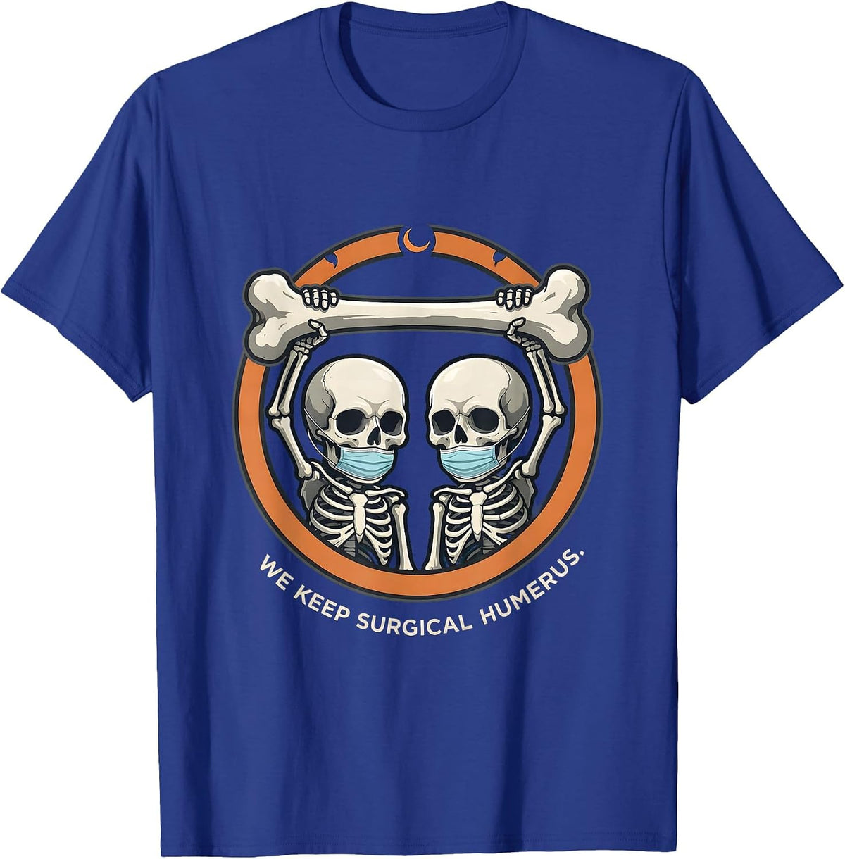 Men's We Keep Surgical Humerus Funny Skeleton Halloween Costume T-Shirt - Royal Blue
