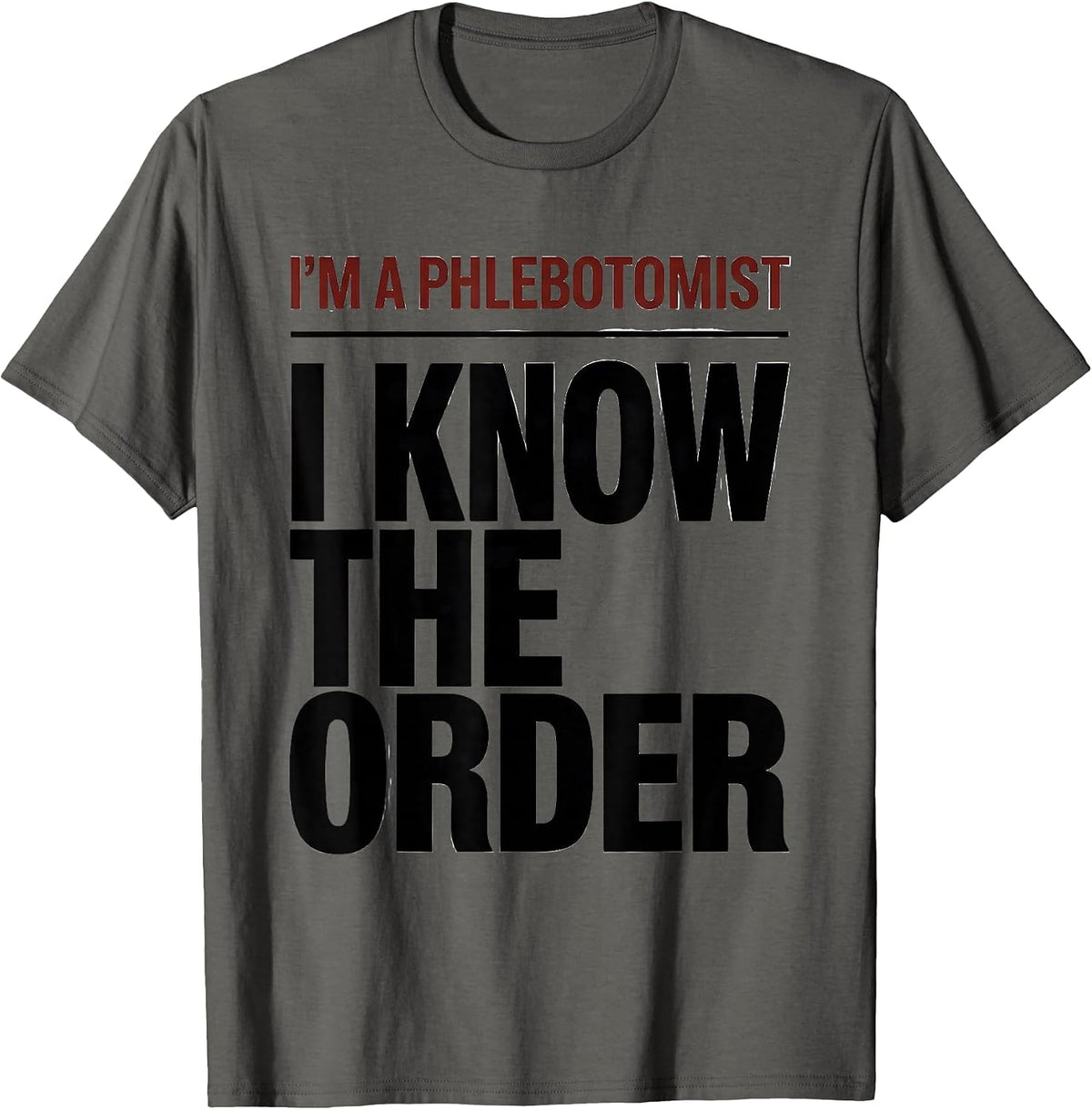 Men's I'm A Phlebotomist I Know The Order Funny Healthcare Worker T-Shirt - Asphalt Grey