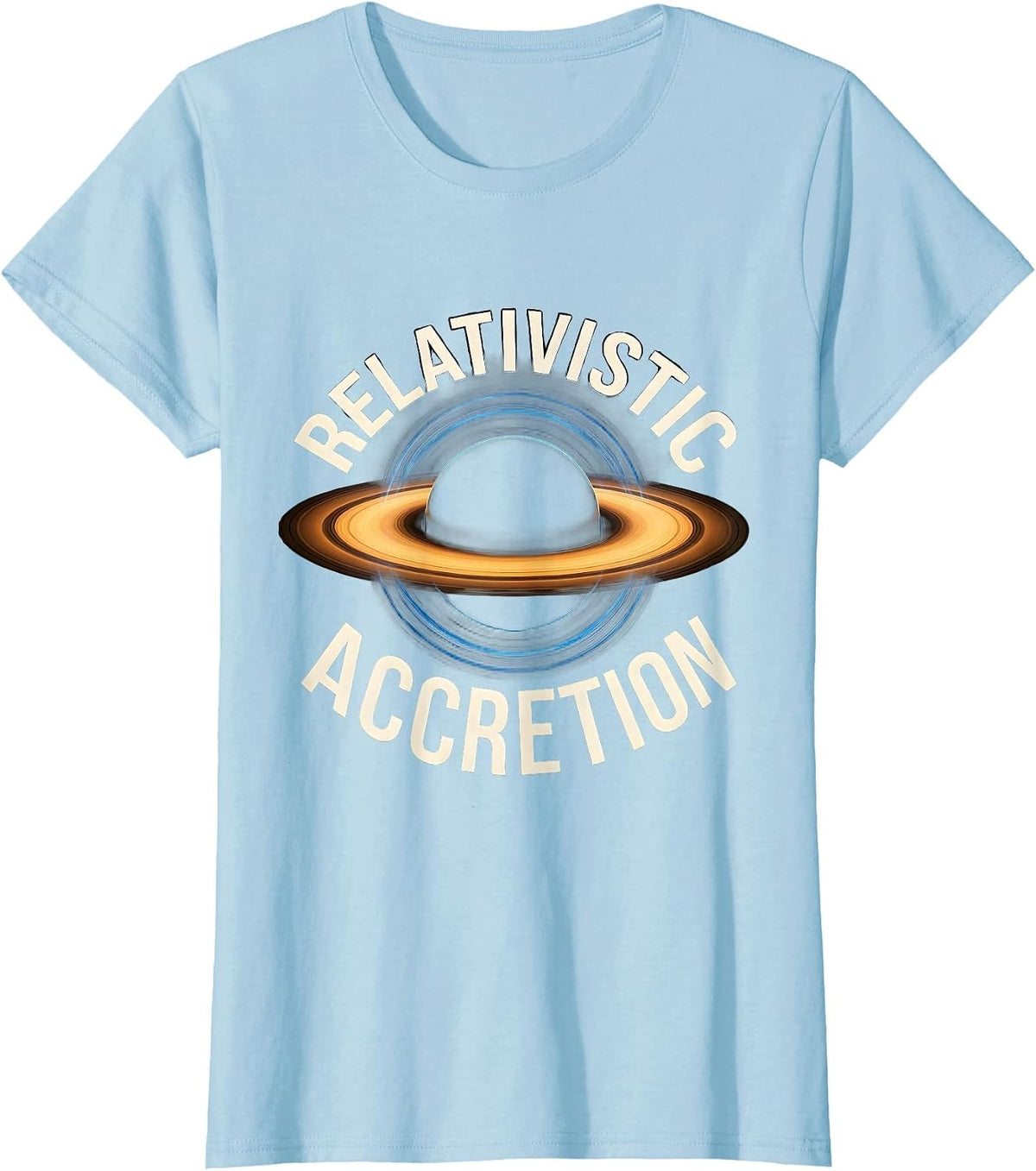 Women's Relativistic Accretion Physics Black Hole Astrophysics T-Shirt - Baby Blue