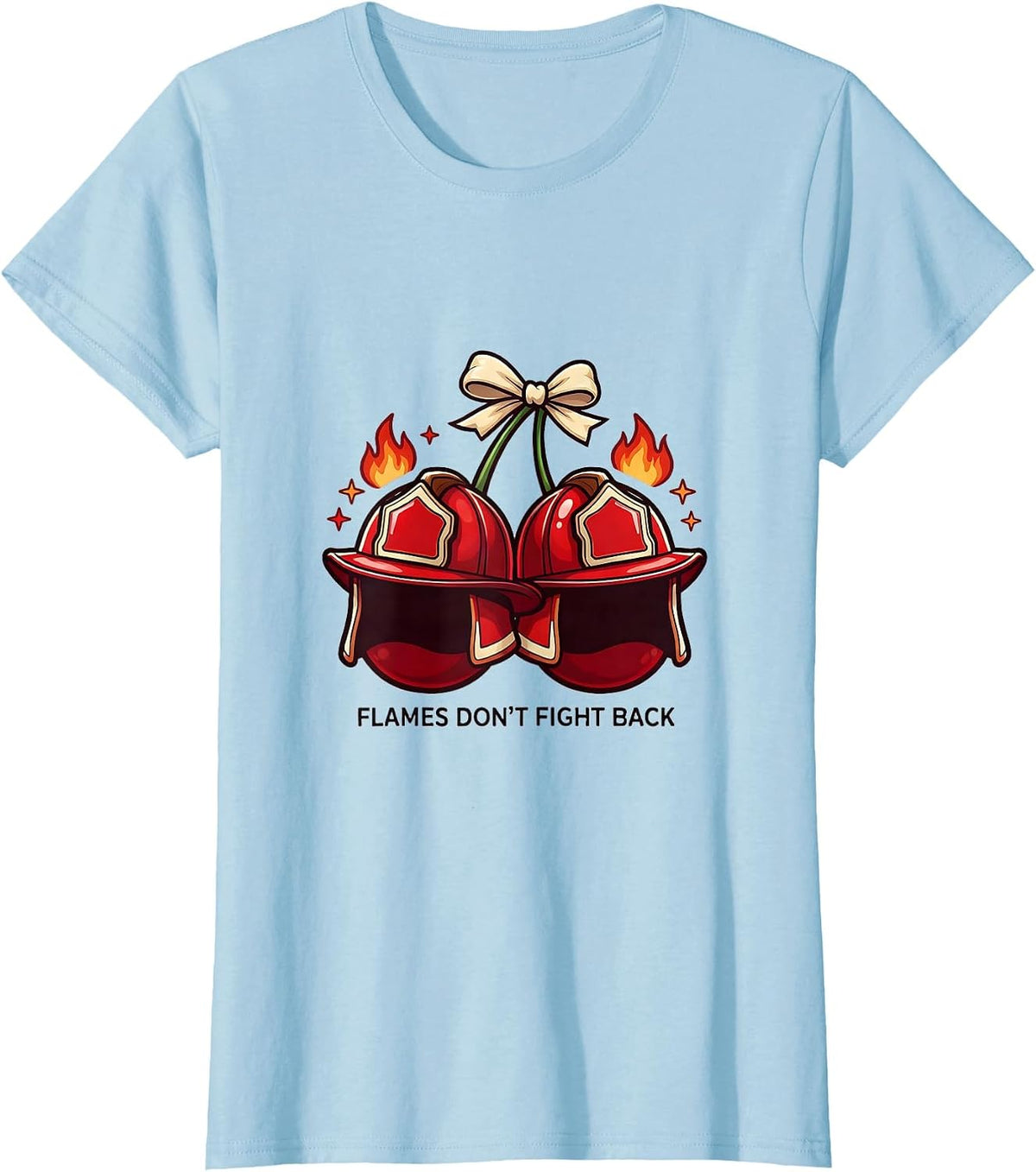 Women's Flames Don't Fight Back Firefighter Design T-Shirt - Baby Blue