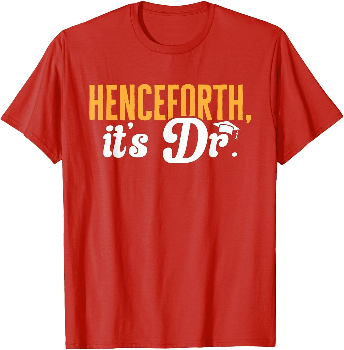 PhD Graduate Doctorate Degree Henceforth It's Dr. T-Shirt - Red