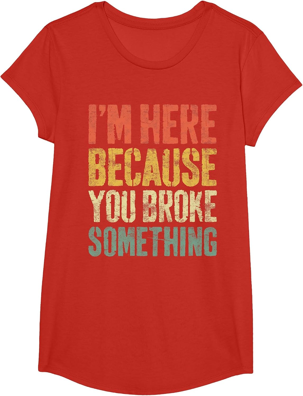 I'm Here Because You Broke Something Shirt Funny Mechanic T-Shirt - Girls Red