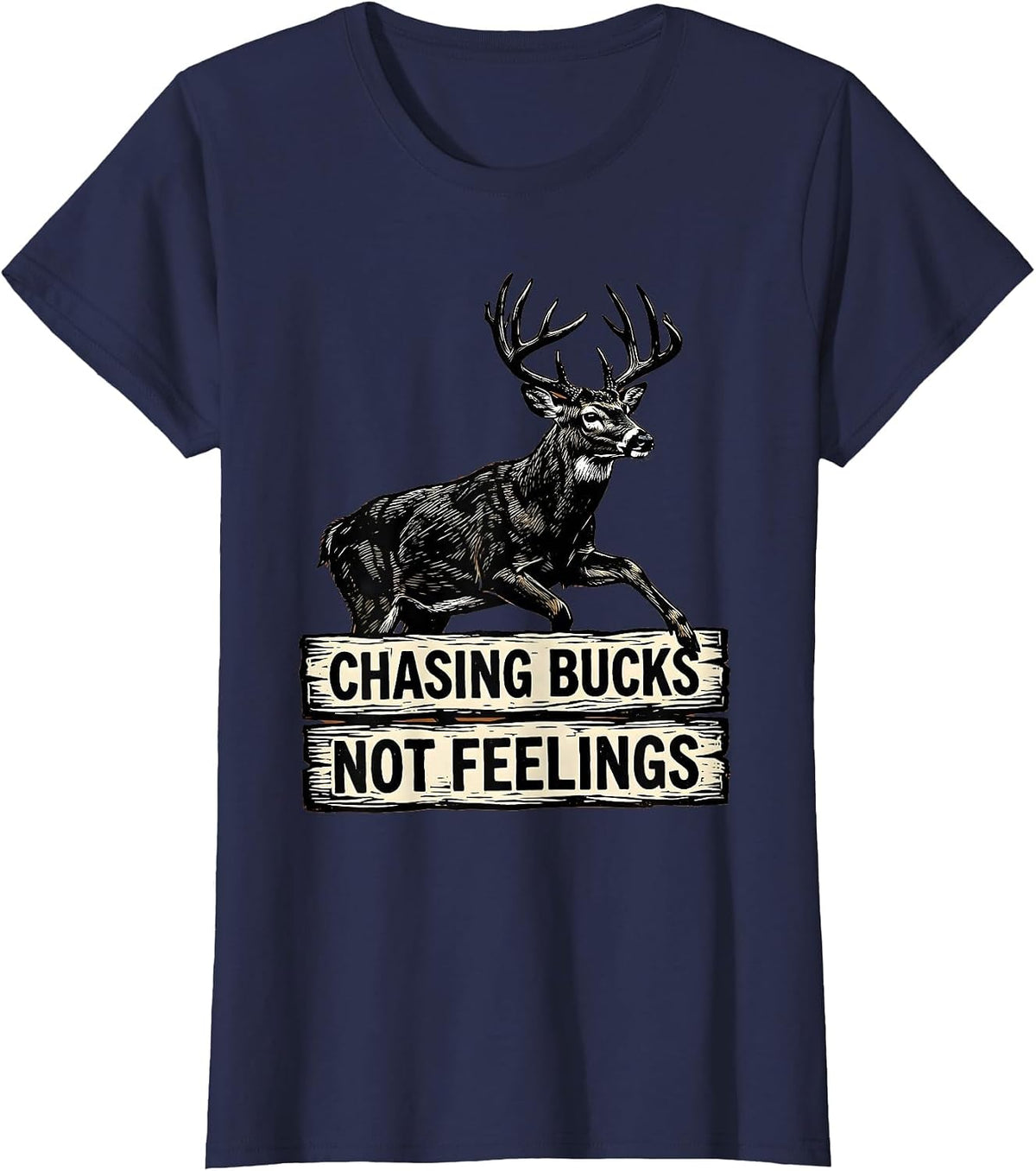 Women's Chasing Bucks Not Feelings Hunting Design T-Shirt - Navy Blue