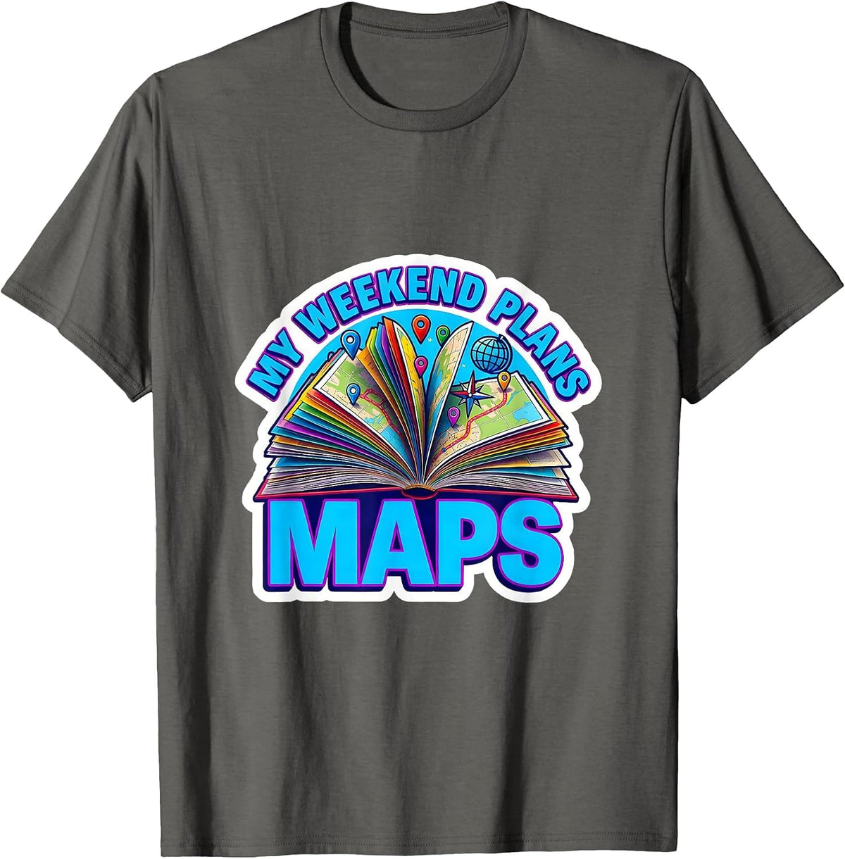 My Weekend Plans Maps Funny Geography Teacher Cartographer T-Shirt - Asphalt Grey