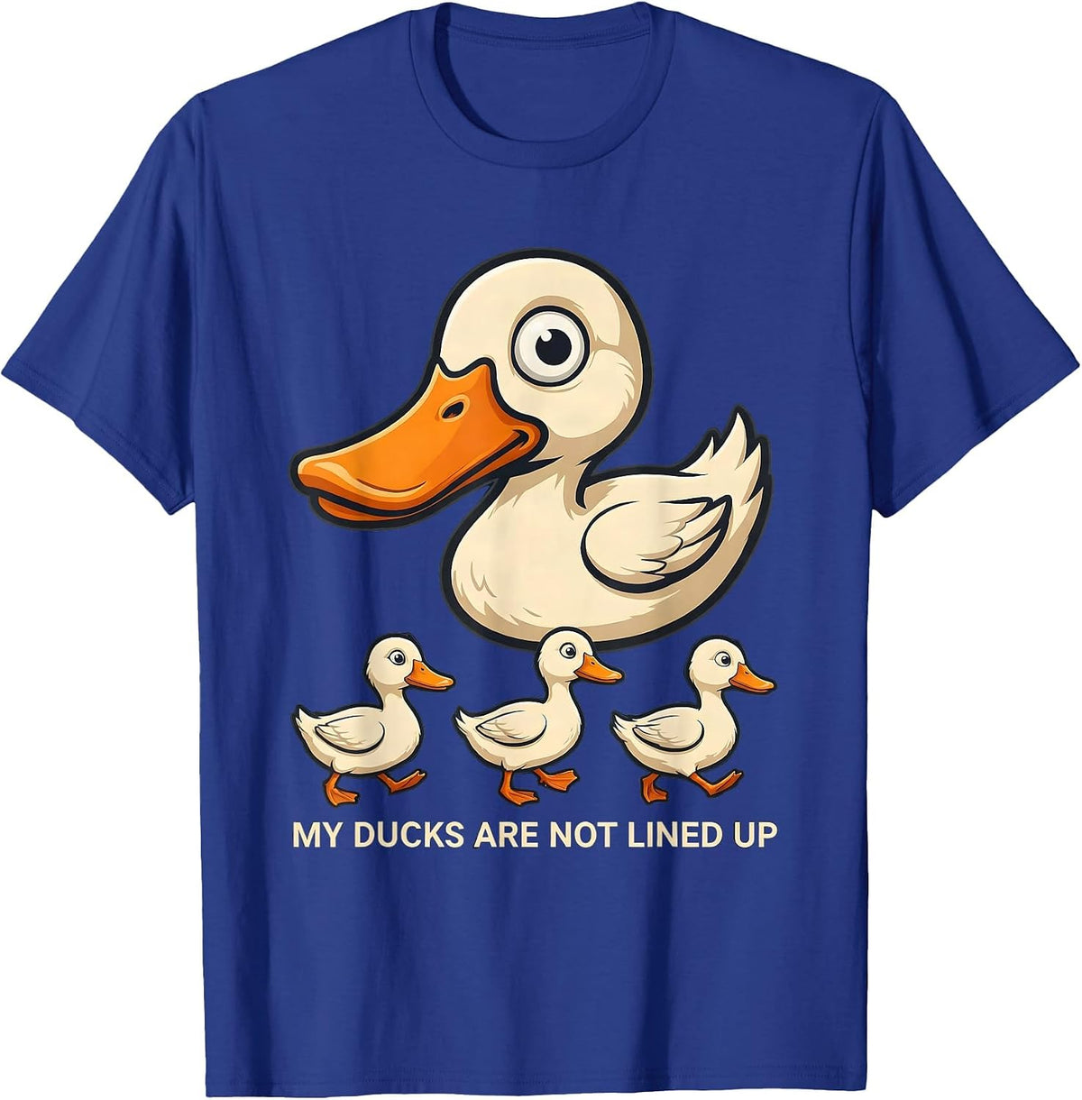 My Ducks Are Not Lined Up Funny Duck Novelty Humor Gift T-Shirt - Royal Blue