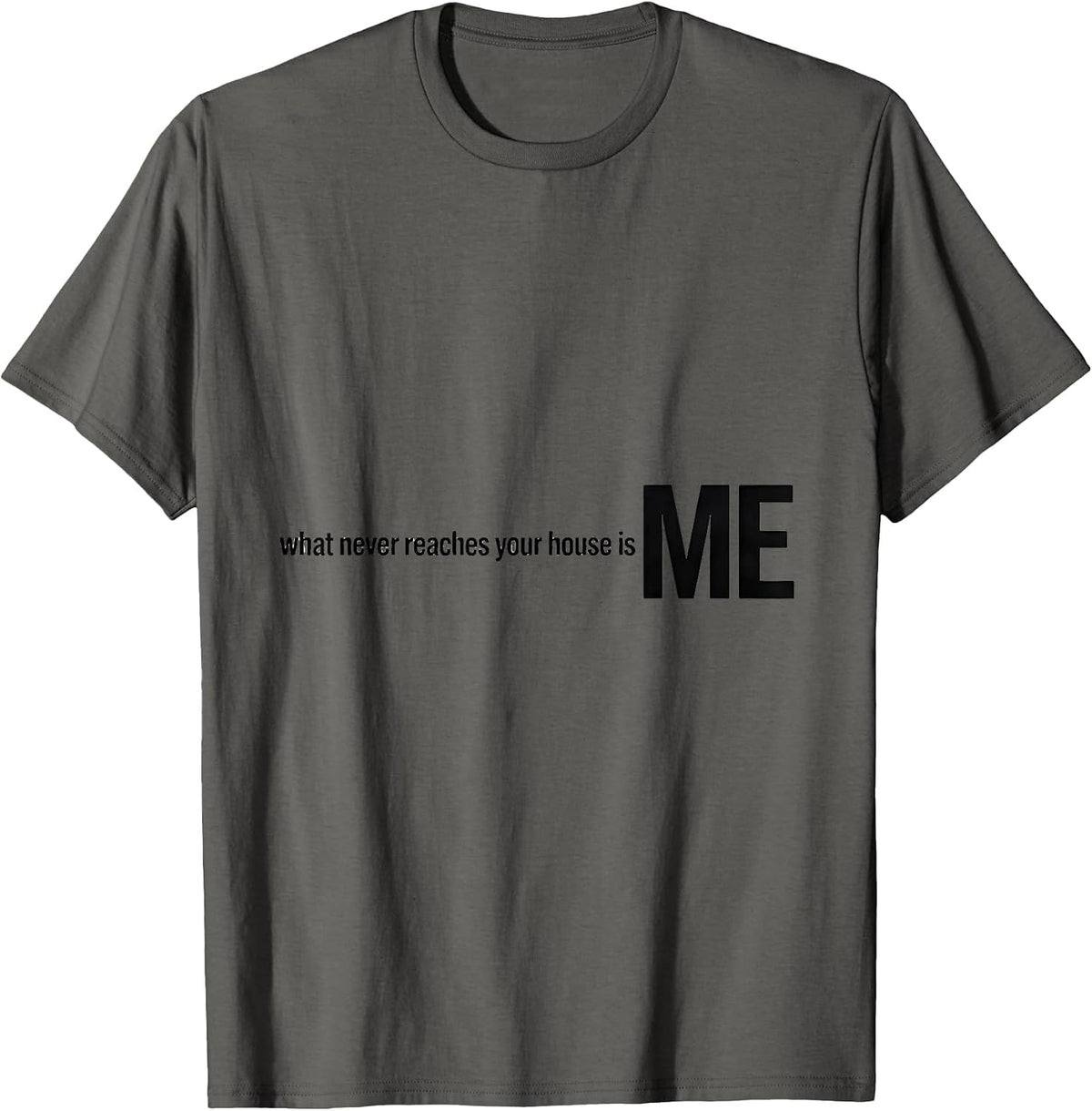 Men's What Never Reaches Your House Is Me Funny Plumber Gift T-Shirt - Asphalt Grey
