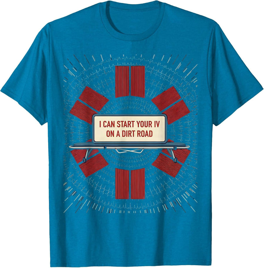 I Can Start Your IV On A Dirt Road Funny EMT Paramedic T-Shirt - Sapphire Blue