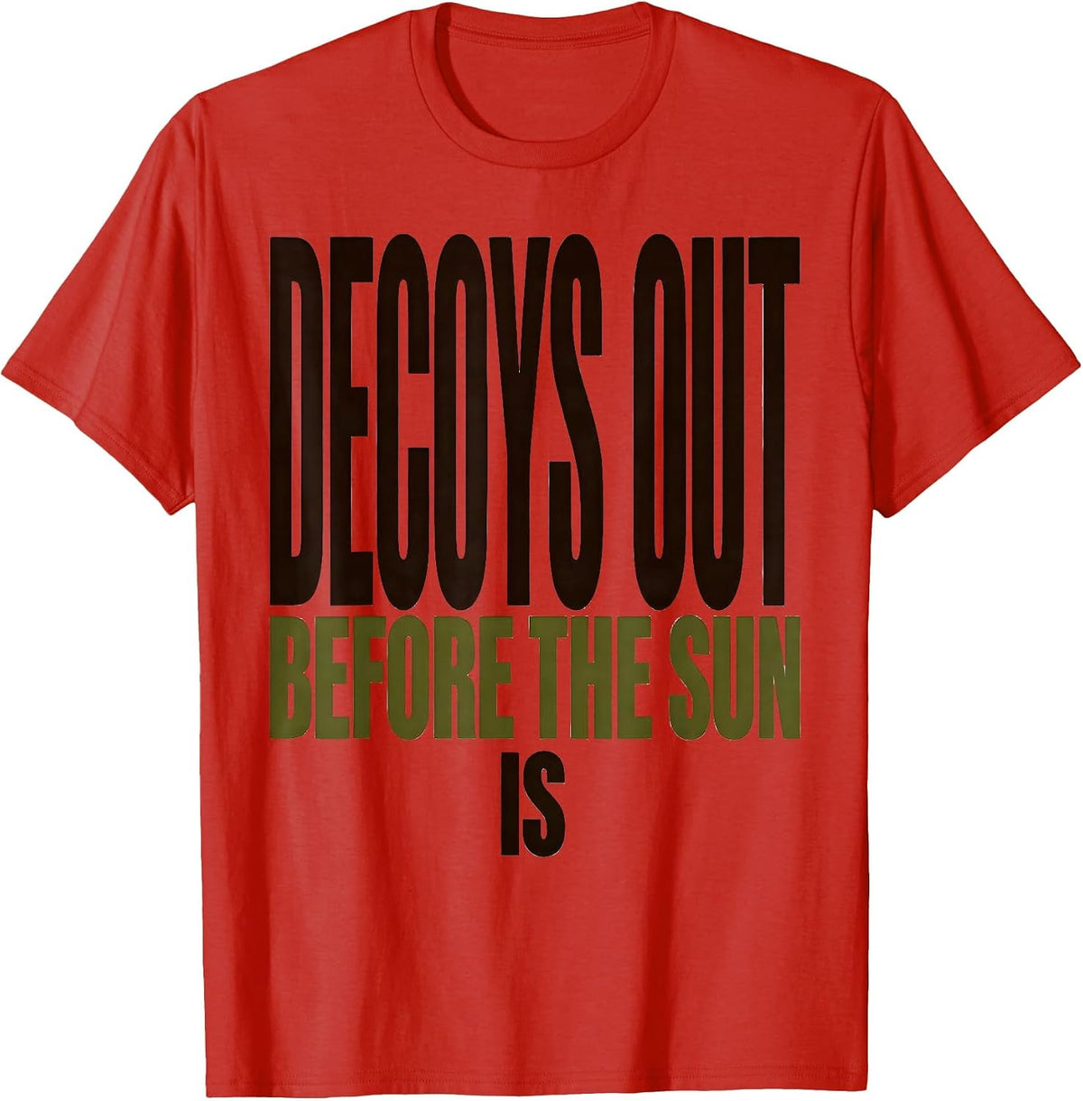 Men's Decoys Out Before The Sun Is Rustic Duck Hunting Dad Gift T-Shirt - Red