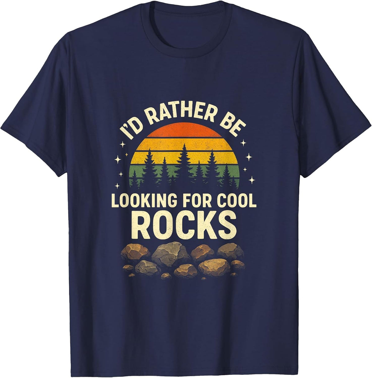 I'd Rather Be Looking for Cool Rocks - Geology Funny T-Shirt - Navy Blue