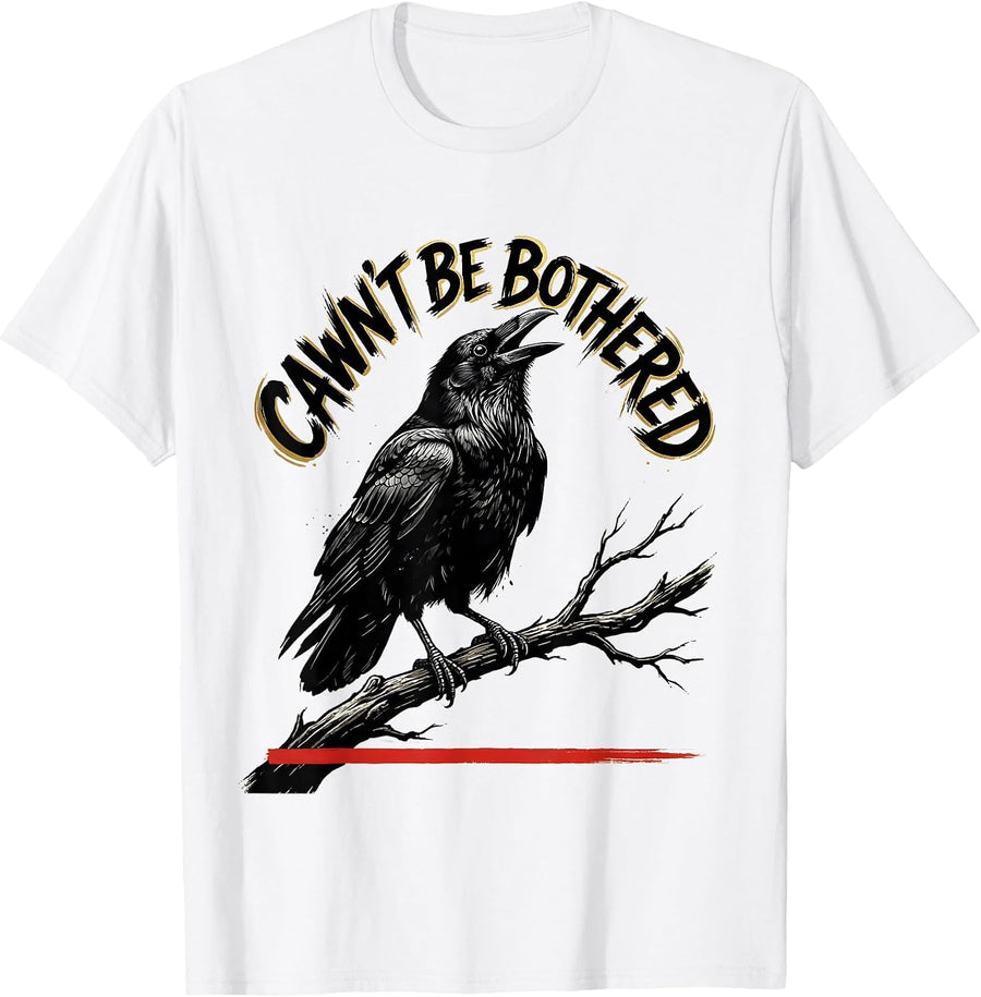 Men's Cawn't Be Bothered Funny Crow Humor Dark Humor Bird Lover T-Shirt - White
