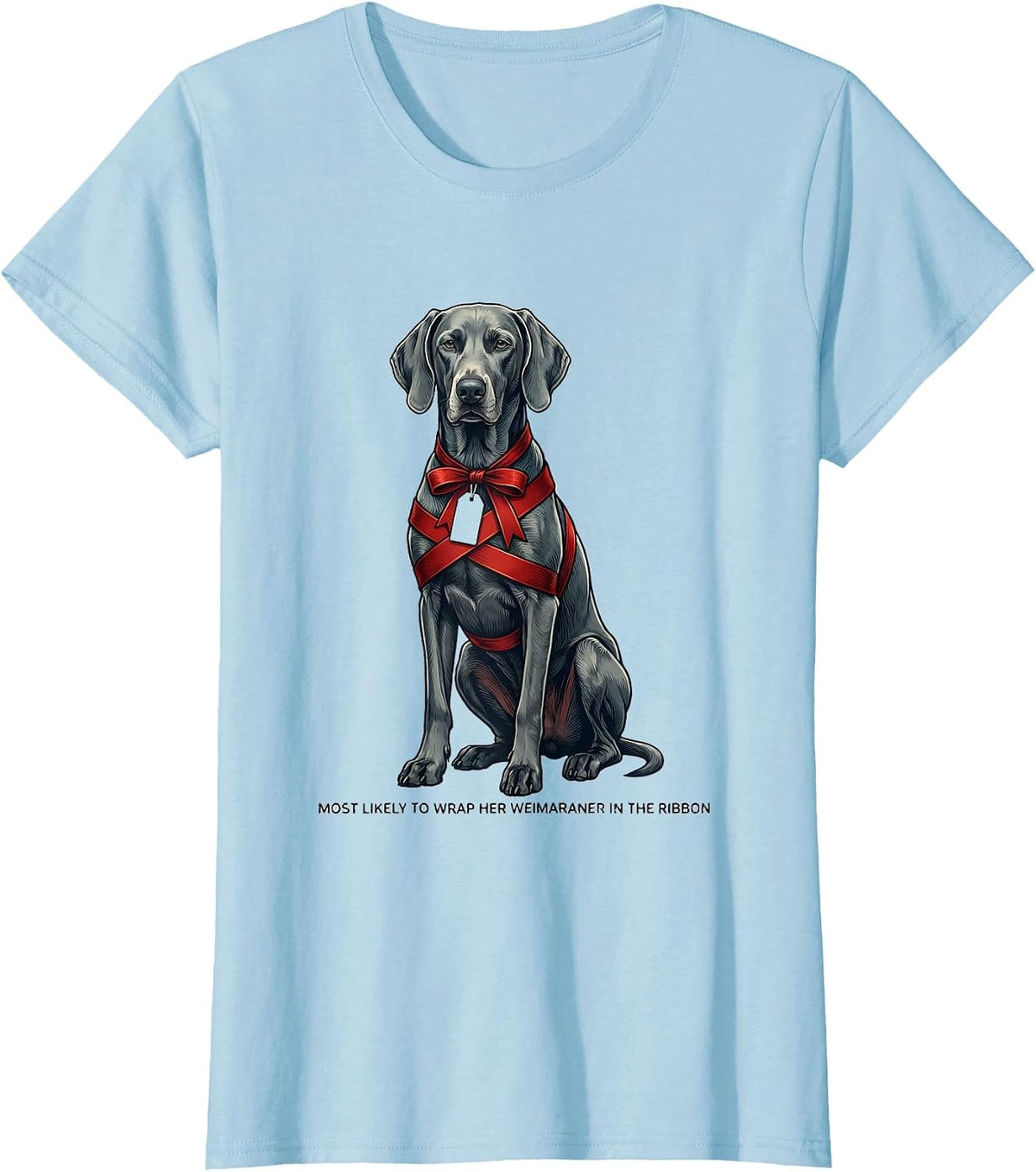 Women's Most Likely To Wrap Her Weimaraner In The Ribbon Christmas T-Shirt - Baby Blue