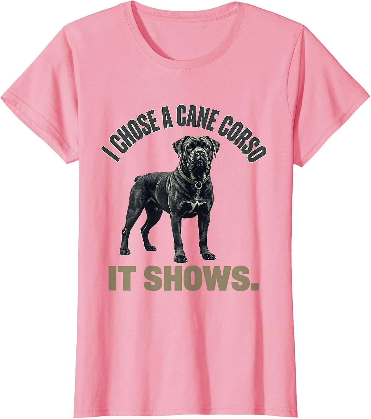Women's I Chose A Cane Corso It Shows Cane Corso Owner Dog Lover T-Shirt - Pink