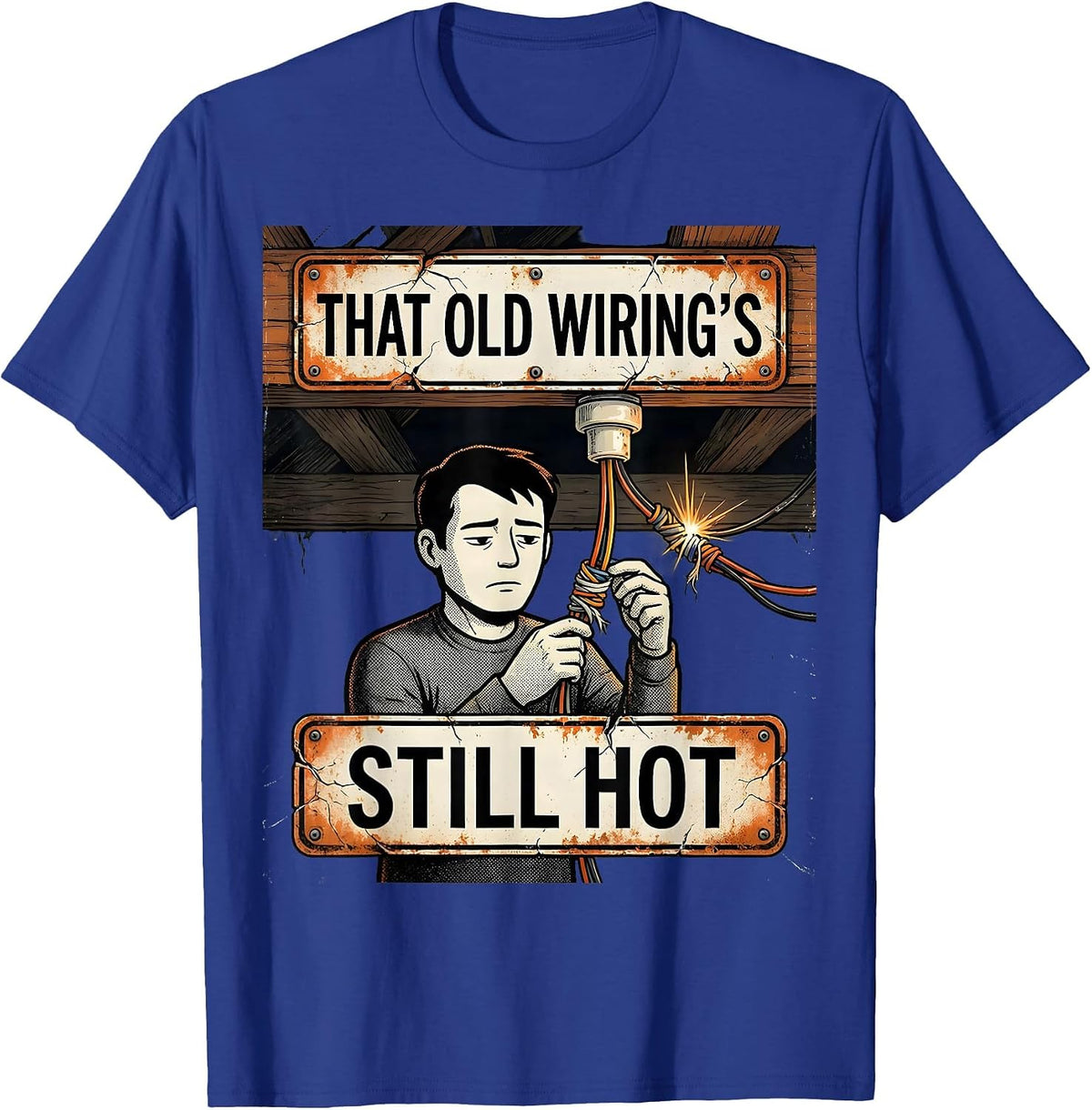 That Old Wiring's Still Hot Distressed Electrician Trade T-Shirt - Royal Blue