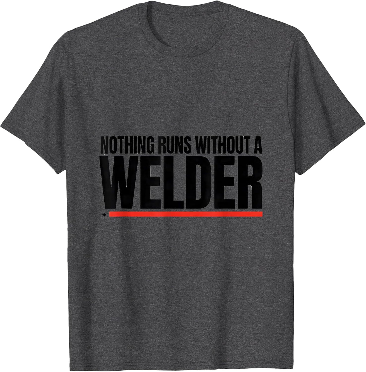 Nothing Runs Without A Welder Patriotic Oilfield Worker Gift T-Shirt - Dark Heather Grey