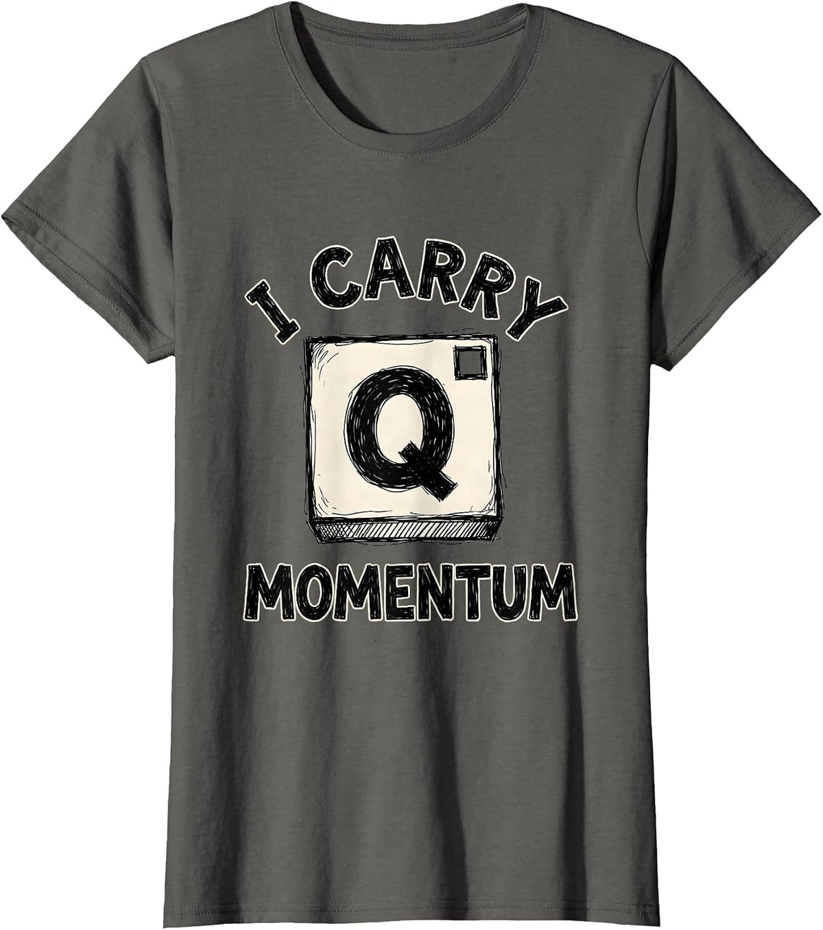 Women's I Carry Momentum Nerdy Science Pun Physics Humor T-Shirt - Asphalt Grey