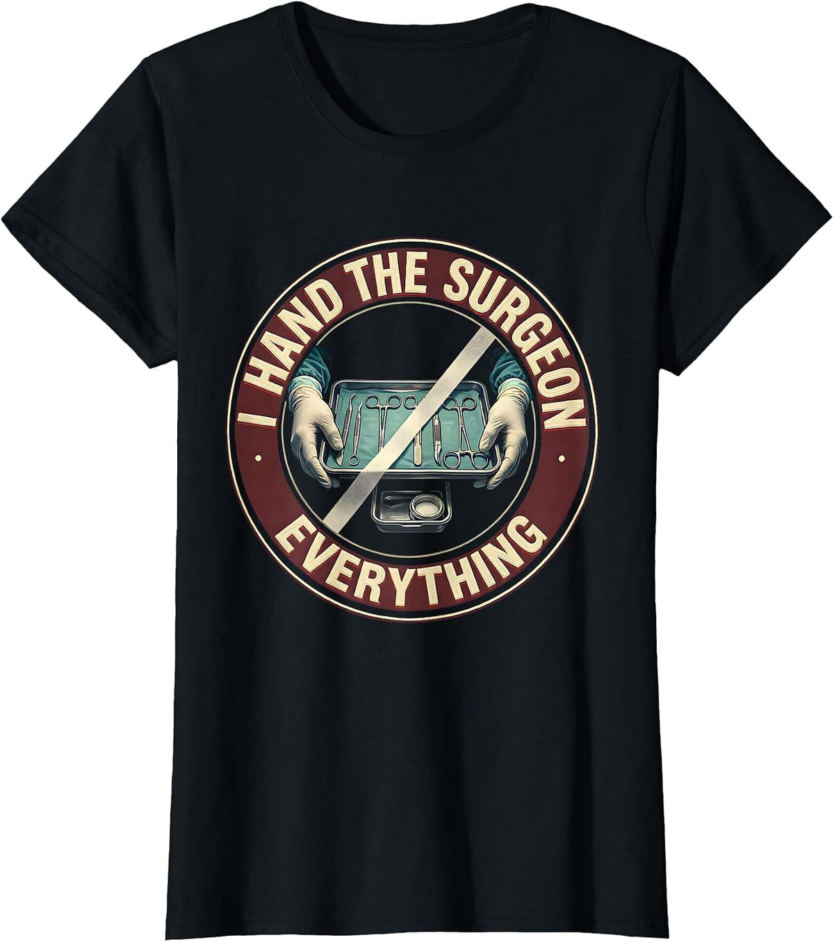 I Hand The Surgeon Everything Funny Surgical Tech T-Shirt - Black