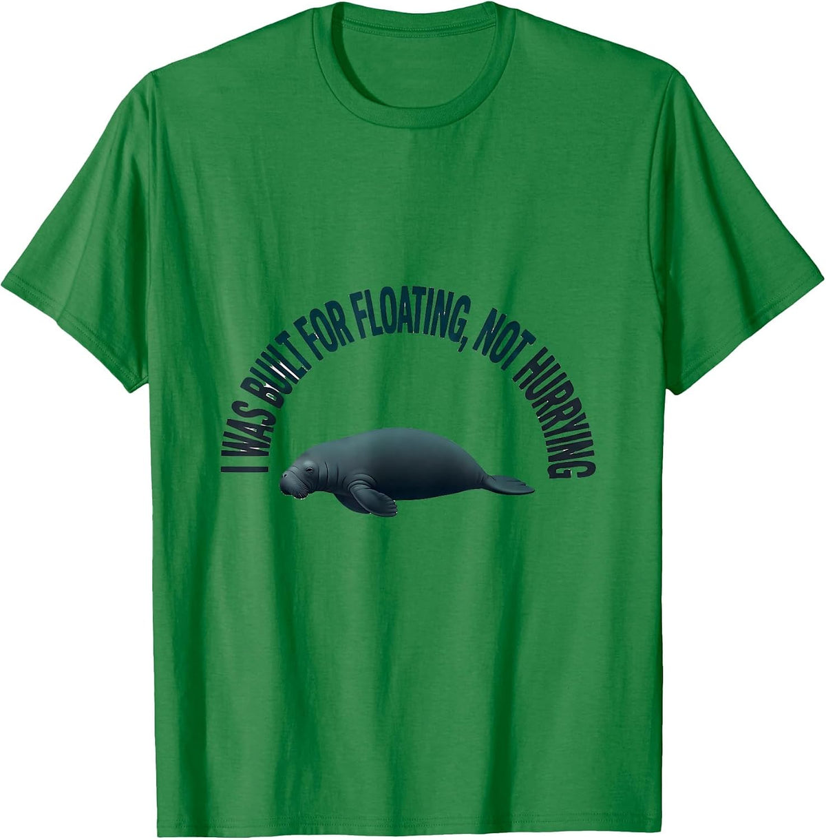 Men's I Was Built For Floating, Not Hurrying Funny Manatee Sea T-Shirt - Kelly Green