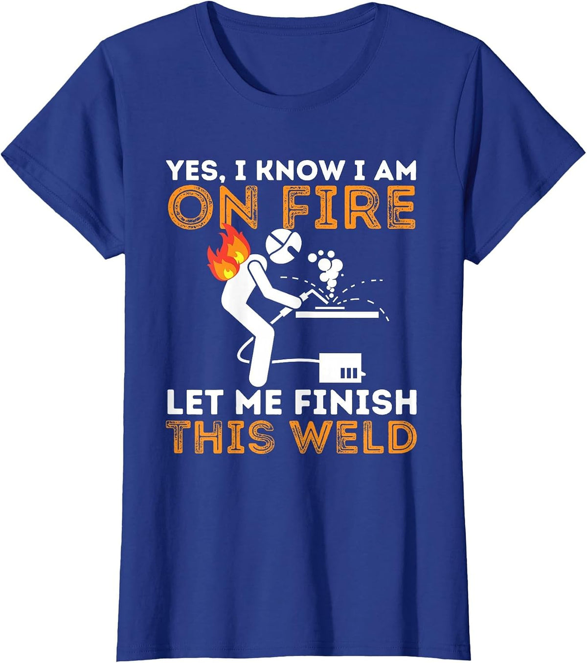 Yes I Know I Am On Fire - Metal Worker Welder & Welding T-Shirt - Royal Blue