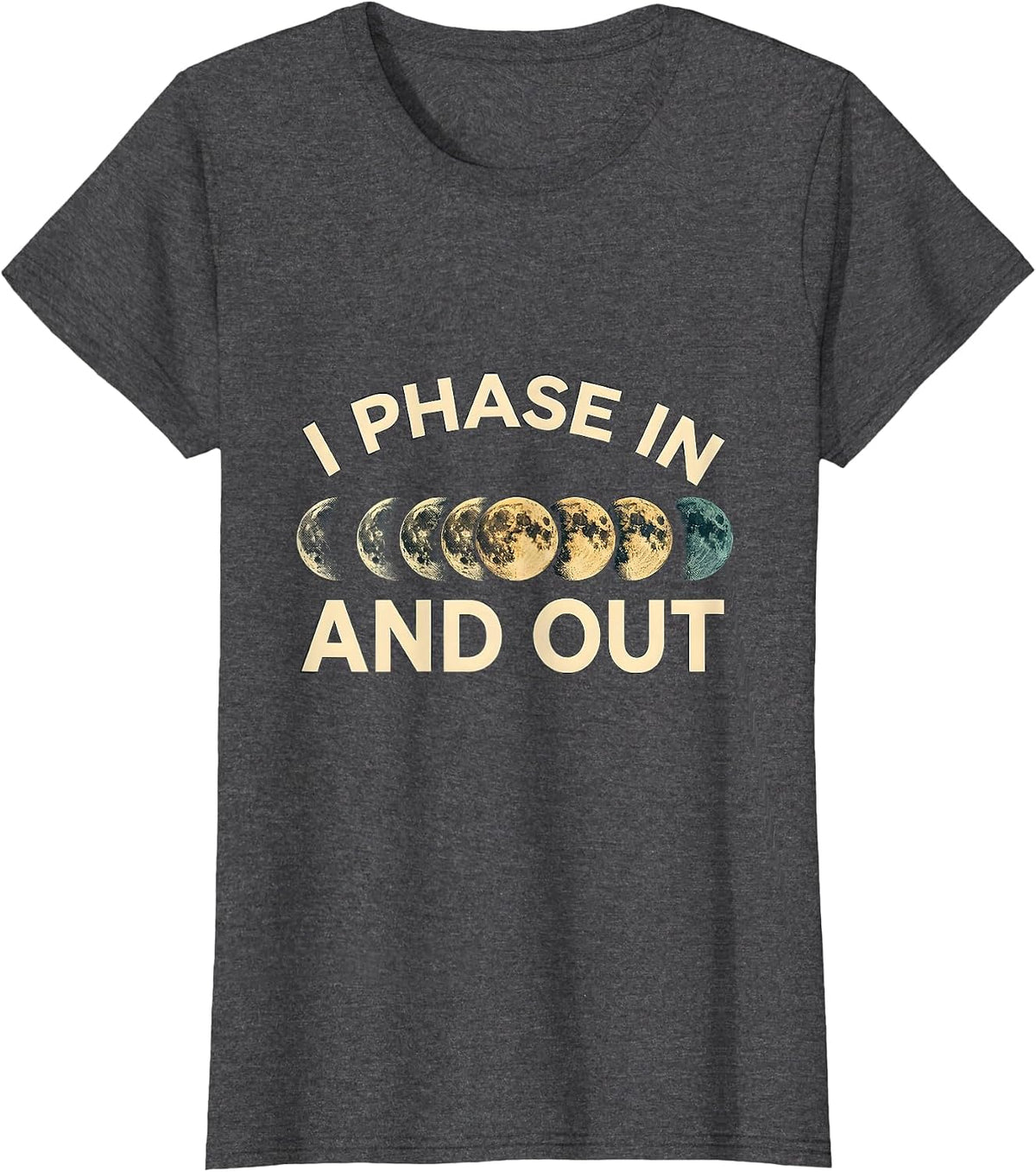 Women's I Phase In And Out Astronomy Lunar Phase Science Teacher T-Shirt - Dark Heather Grey