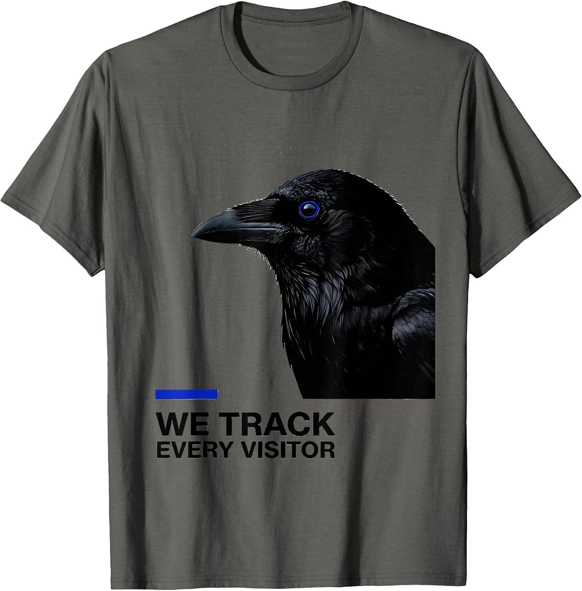 We Track Every Visitor Dark Humor Crow Raven Bird Lover Pun T-Shirt - Asphalt Grey