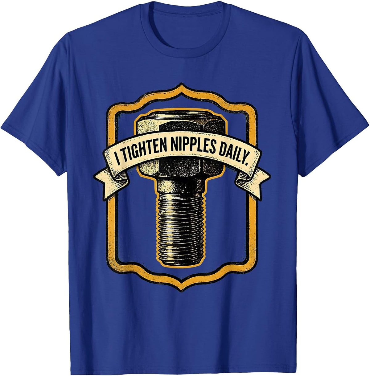 I Tighten Nipples Daily Funny Plumber Pipefitter T-Shirt - Royal Blue