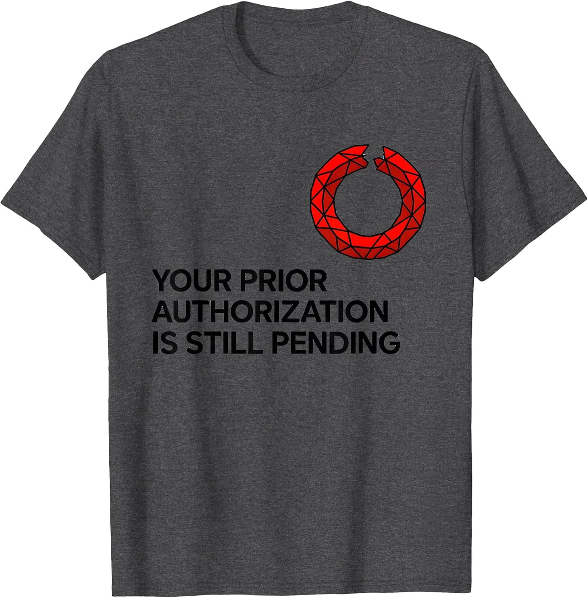 Your Prior Authorization Is Still Pending Funny Pharmacy T-Shirt - Dark Heather Grey