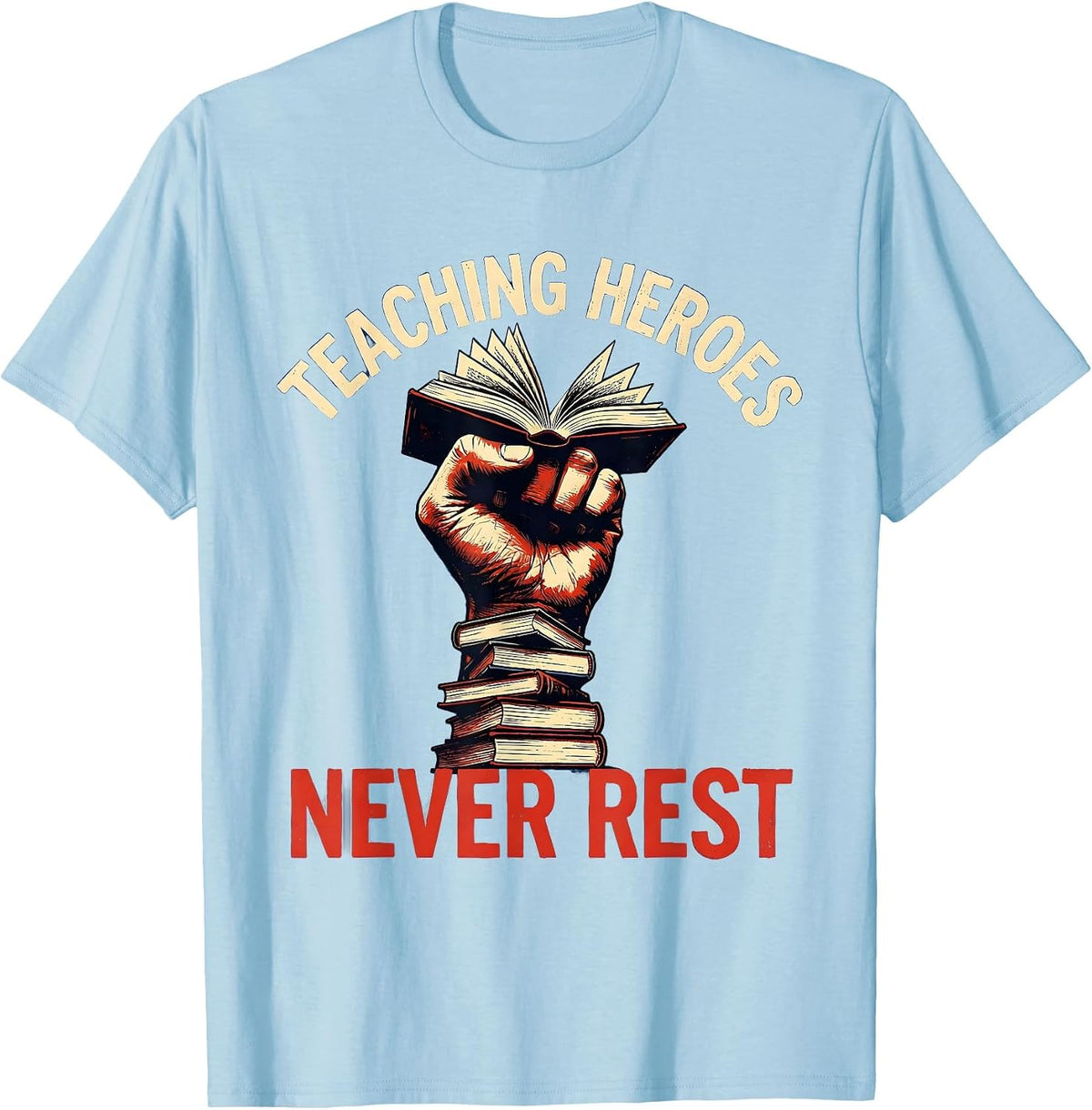 Men's Teaching Heroes Never Rest Labor Day Design T-Shirt - Baby Blue