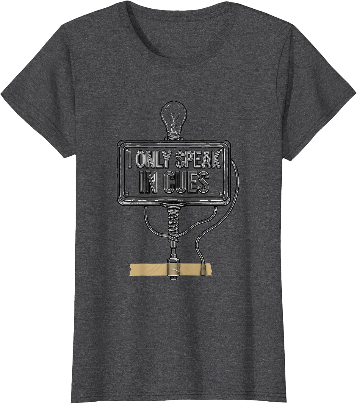 Women's I Only Speak In Cues Funny Theatre Kid Musical Theater Humor T-Shirt - Dark Heather Grey