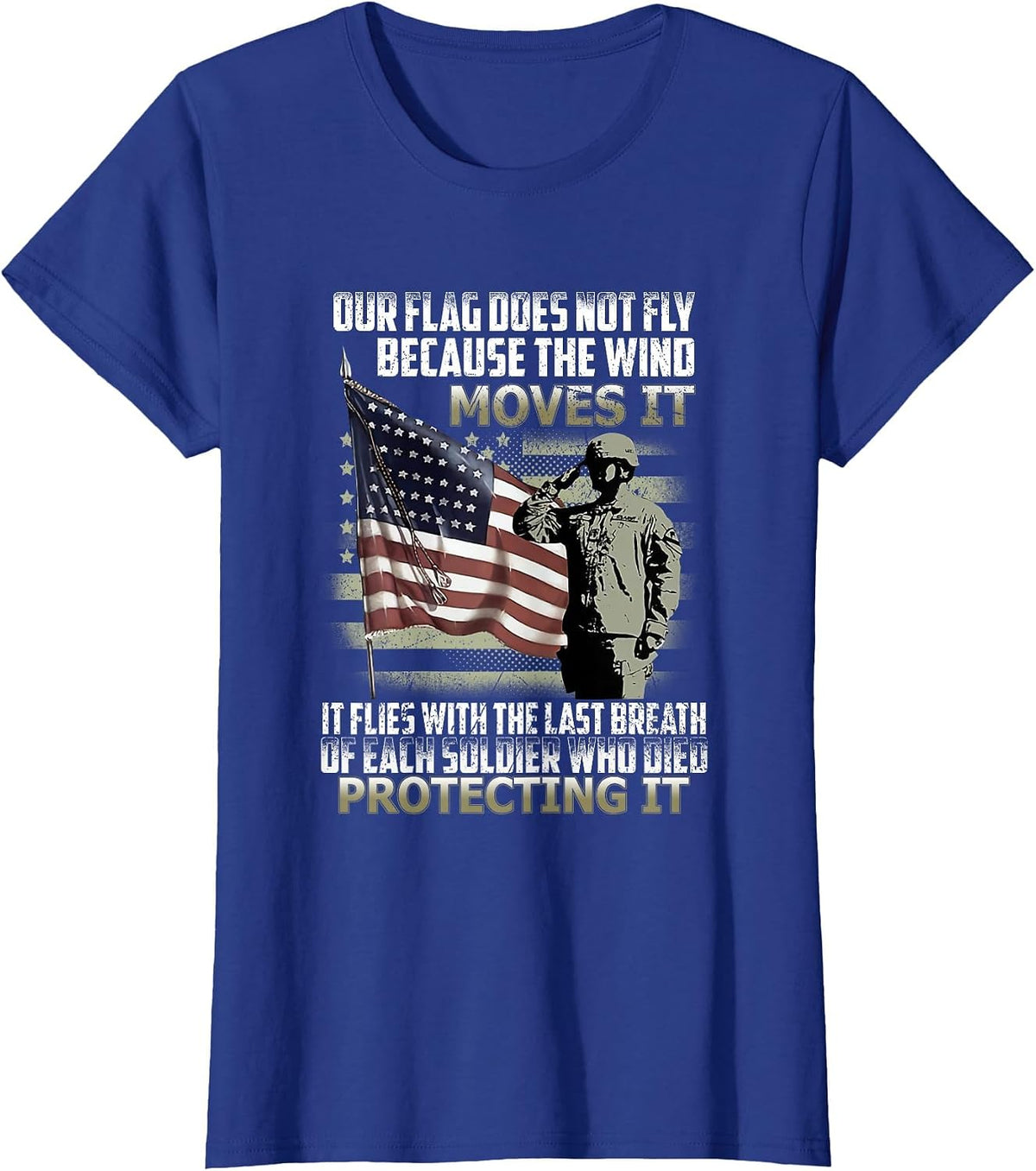 Our Flag Does Not Fly Because The Wind Moves It, Soldier T-Shirt - Royal Blue