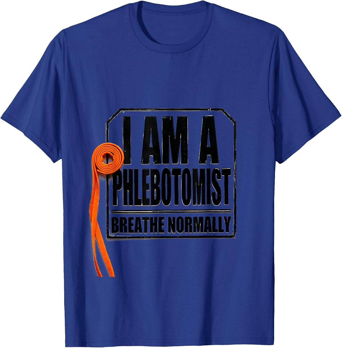 Men's I Am A Phlebotomist Breathe Normally Funny Nurse Gift T-Shirt - Royal Blue