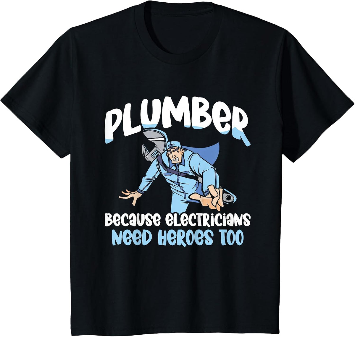 Plumber Because Electricians Need Heroes Too Pipe Plumbing T-Shirt - Black